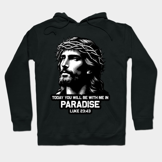 Luke 23:43 Today You Will Be With Me In Paradise Hoodie by Plushism